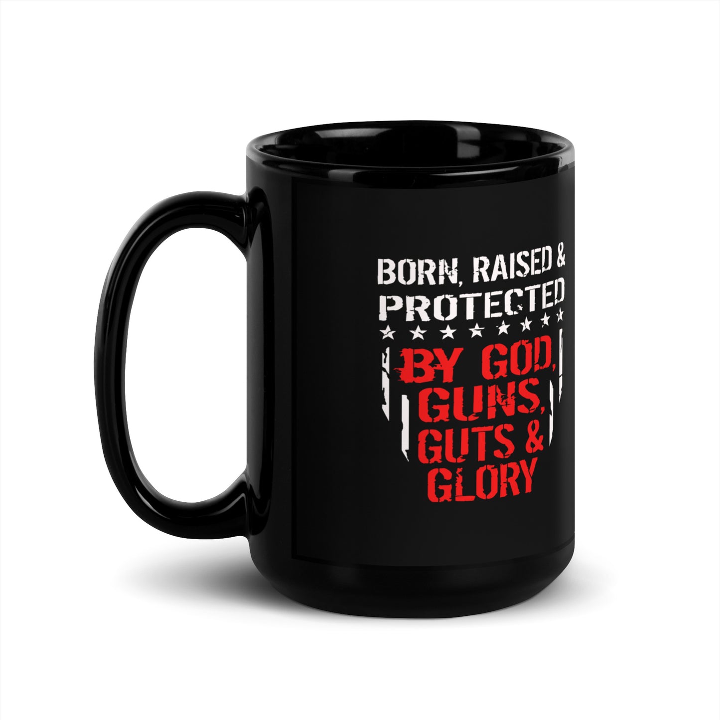 Born and Raised Protected By God Guns Guts and Glory Black Coffee Mug