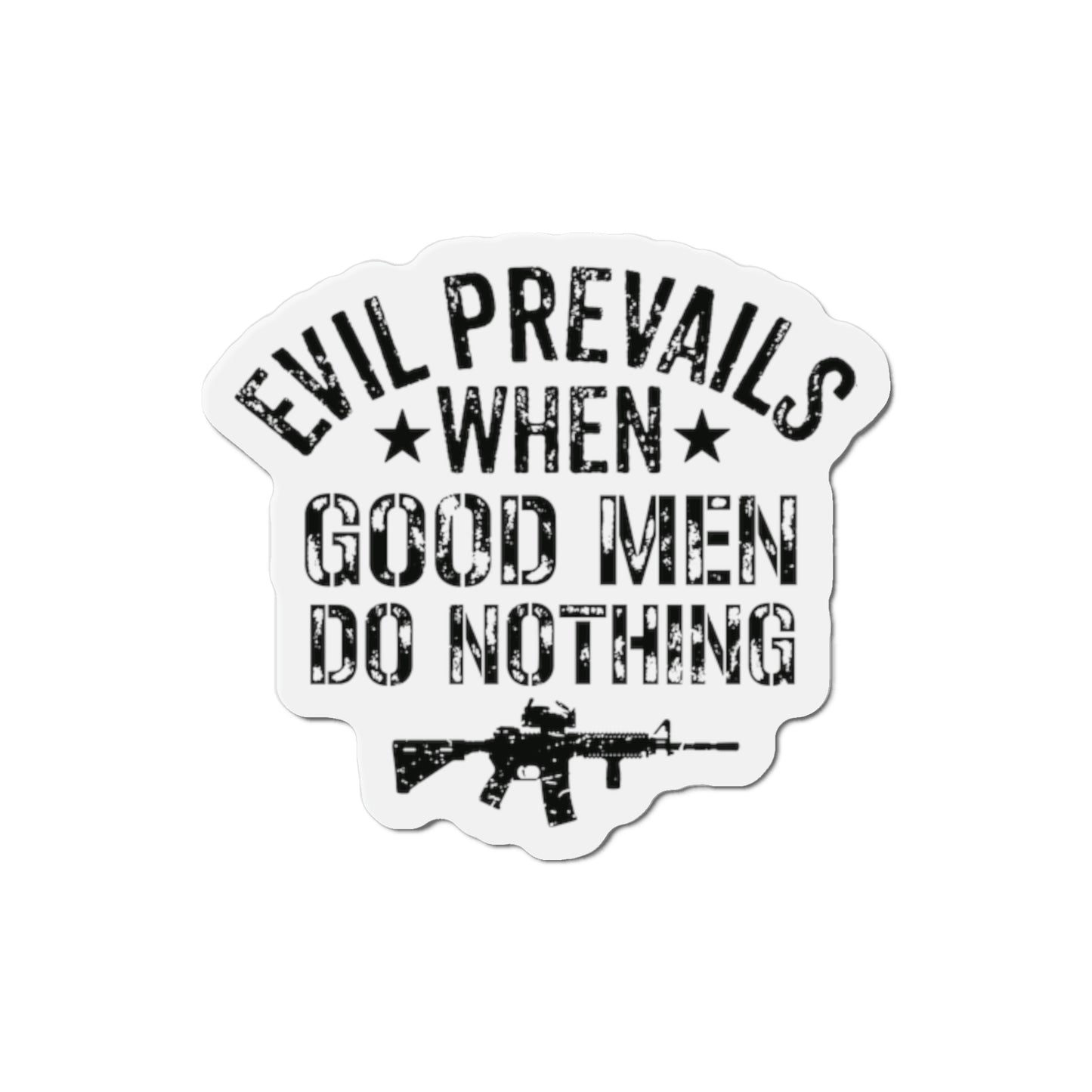 Evil Prevails When Good Men Do Nothing Die-Cut Magnets