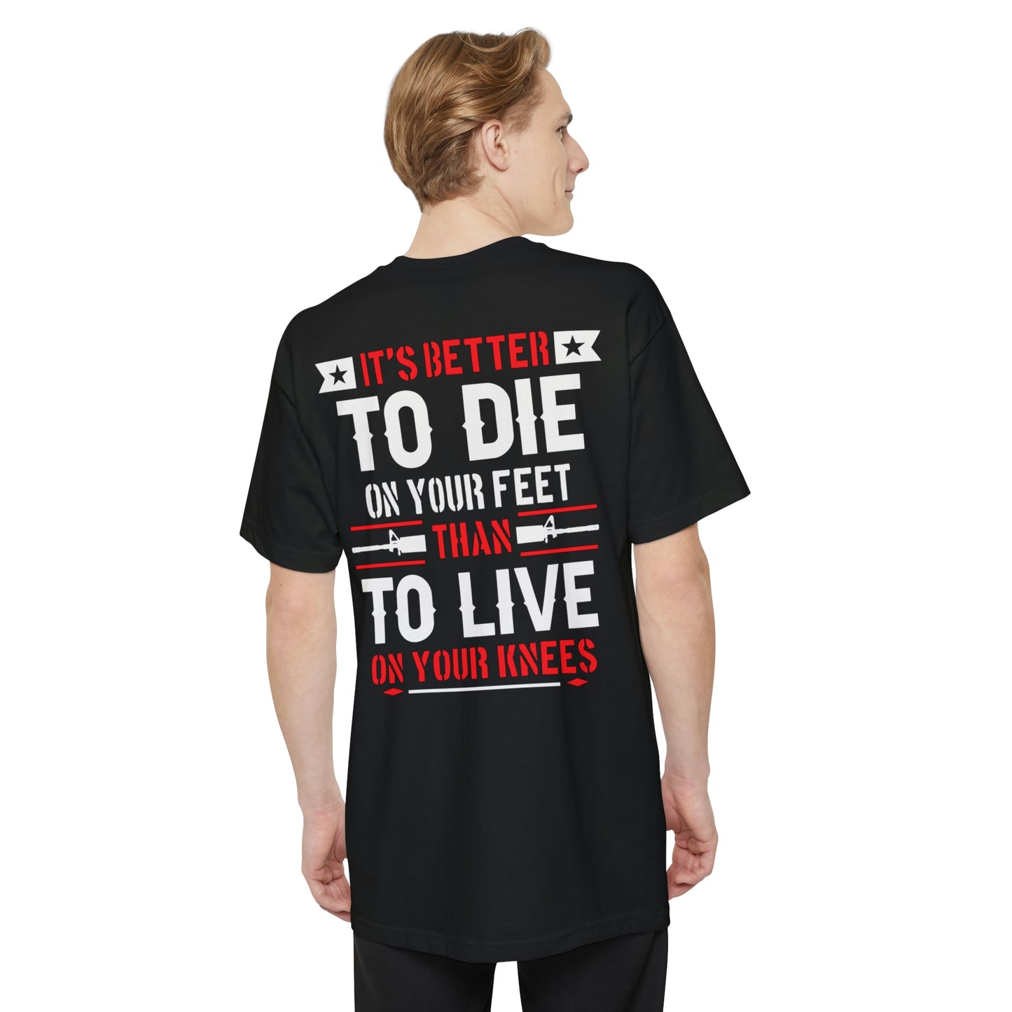 Its Better To Die On Your Feet, Than Live On Your Knees Big and Tall T-Shirt