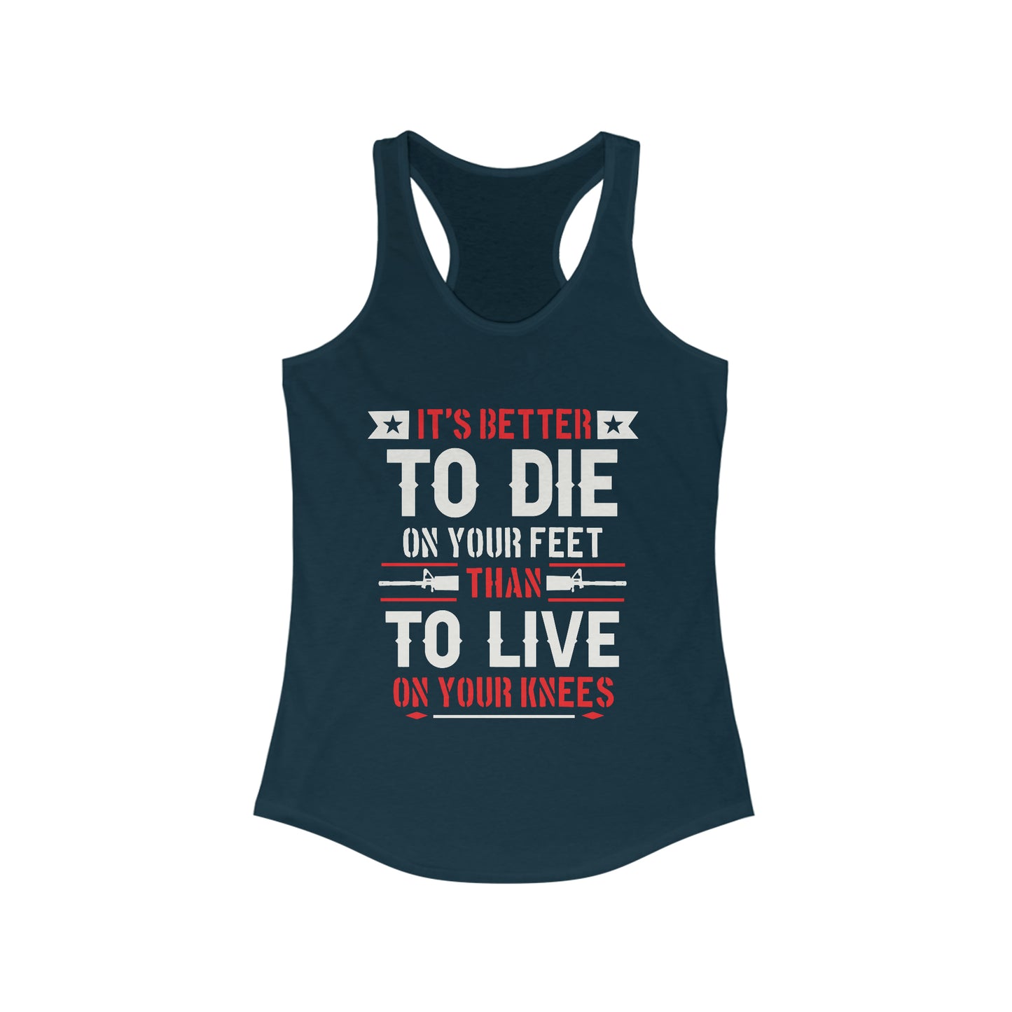 It's Better to Die On Your Feet, Than Live On Your Knees Women's Racerback Tank