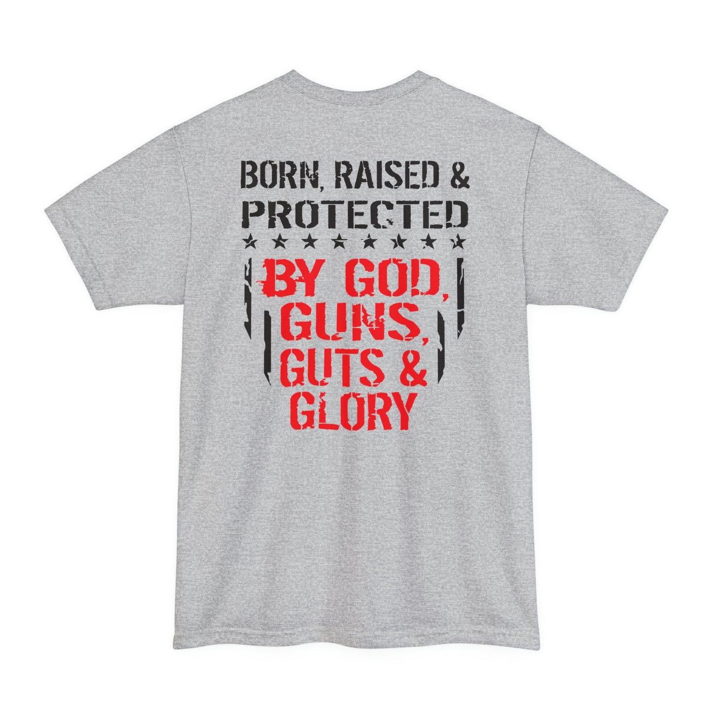 Born and Raised Protected By God Guns Guts and Glory Big and Tall Sizes