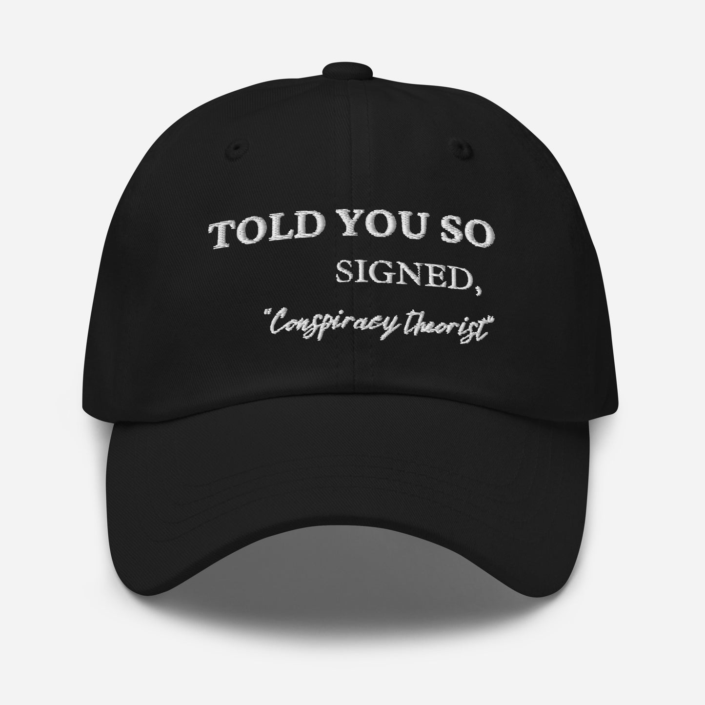 Told You So, Signed Conspiracy Theorist Embroidered Unisex Hat