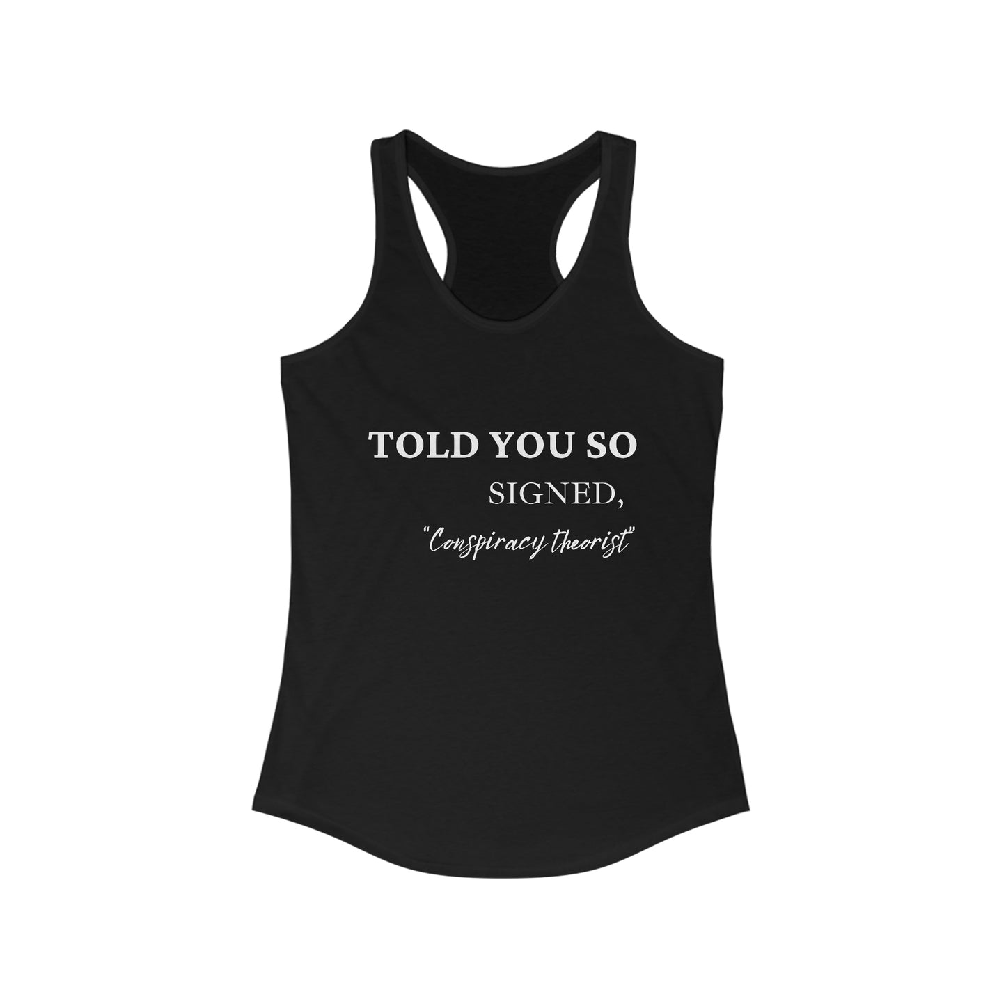 Told You So, Signed Conspiracy Theorist Women's Racerback Tank