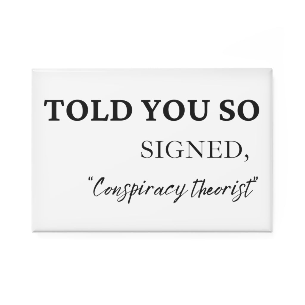 Told You So, Signed Conspiracy Theorist Magnet