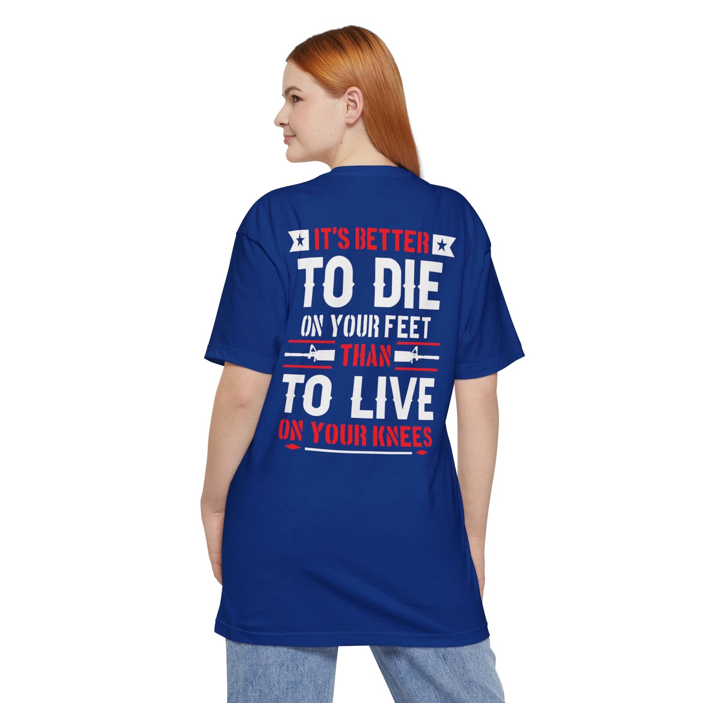 Its Better To Die On Your Feet, Than Live On Your Knees Big and Tall T-Shirt