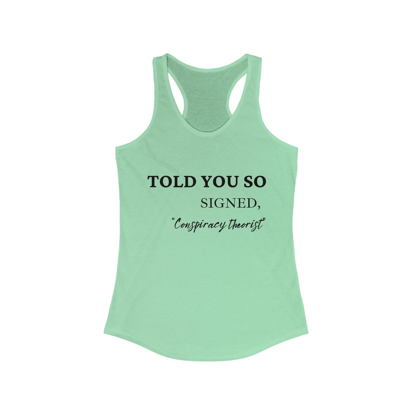 Told You So, Signed Conspiracy Theorist Women's Racerback Tank