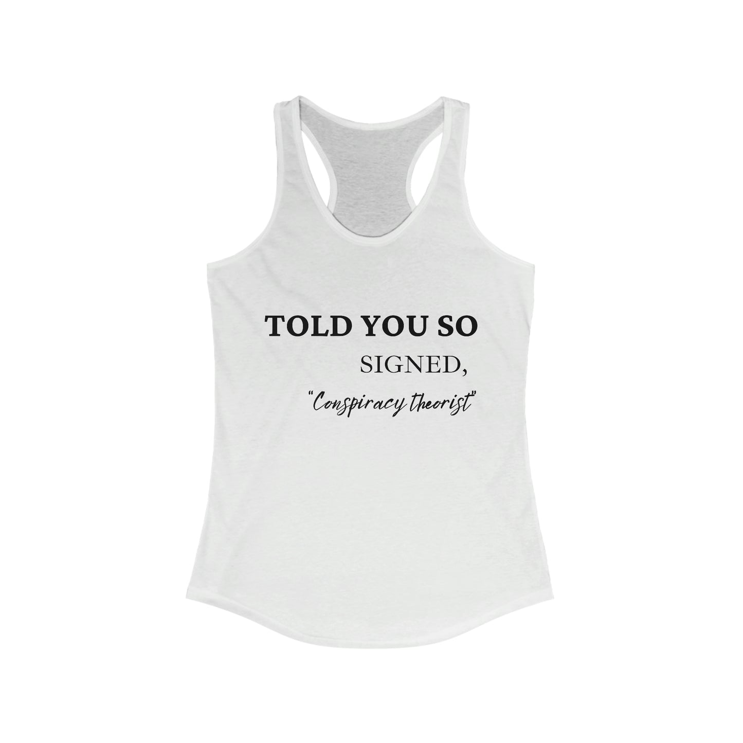 Told You So, Signed Conspiracy Theorist Women's Racerback Tank