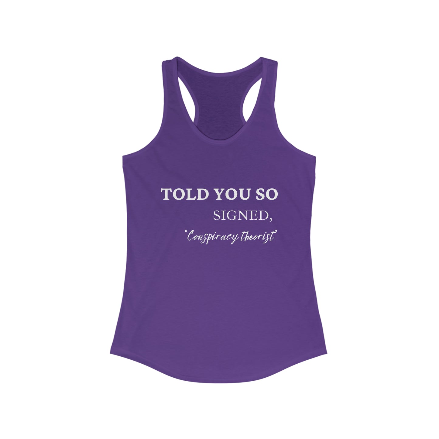 Told You So, Signed Conspiracy Theorist Women's Racerback Tank