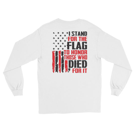 I Stand for the Flag, to Honor Those Who Died for It Long Sleeve Shirt