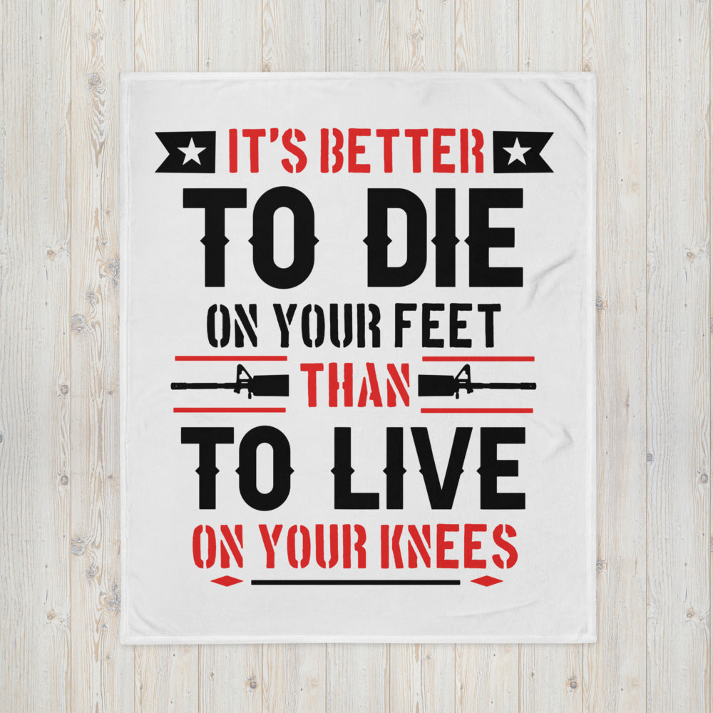 Its Better to Die on Your Feet than Live on Your Knees Throw Blanket