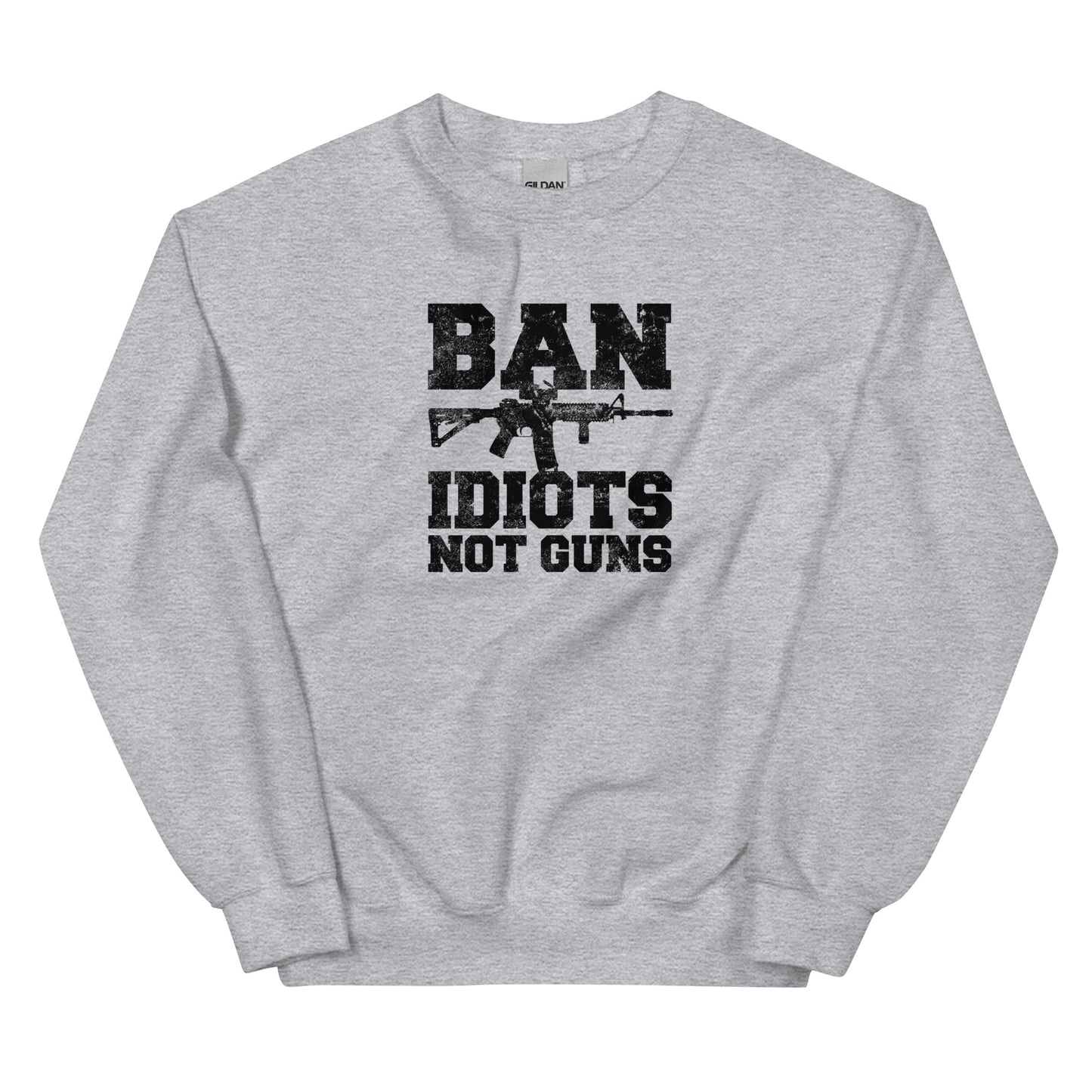 Ban Idiots Not Guns Unisex Sweatshirt