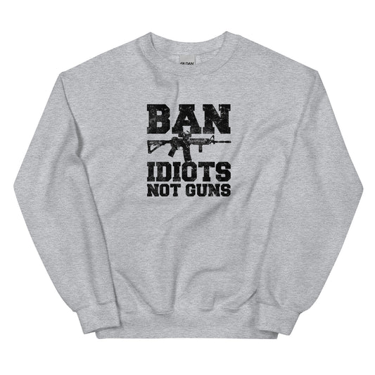 Ban Idiots Not Guns Unisex Sweatshirt