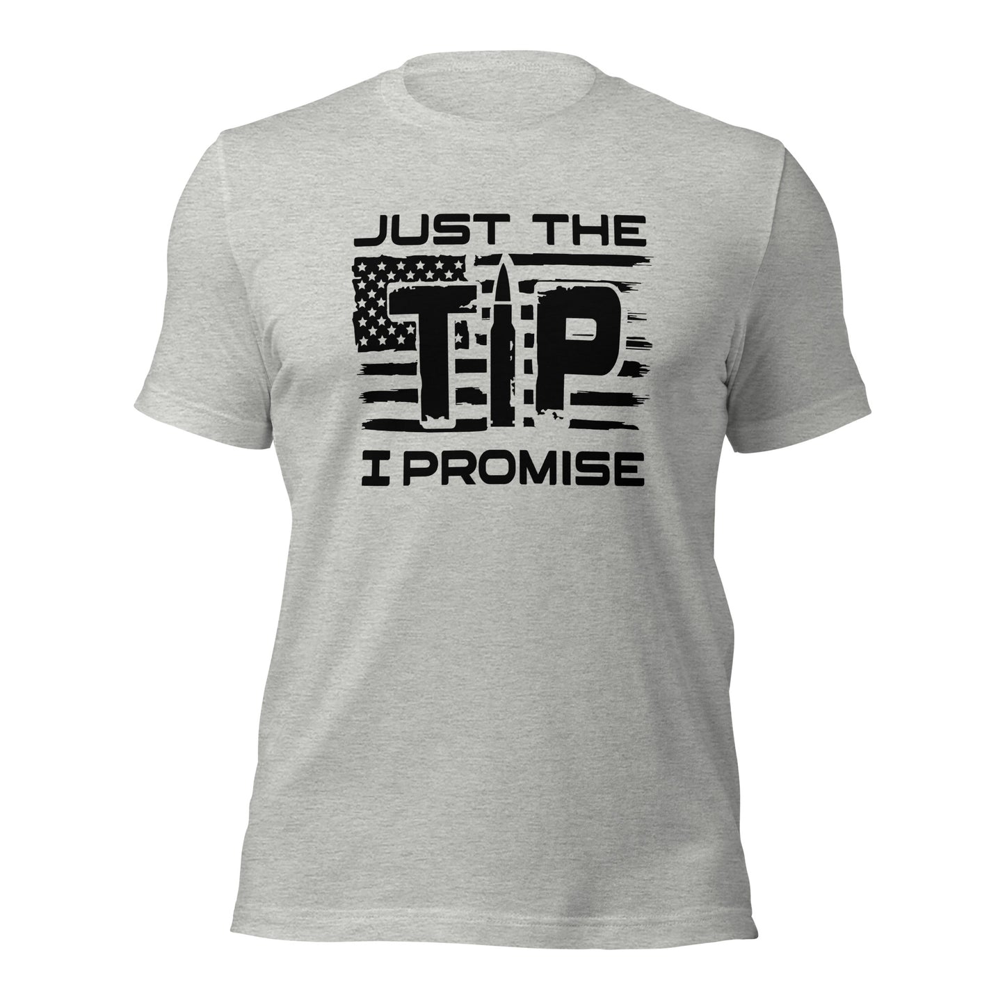 Just The Tip I Promise ( Front Design) Unisex t-shirt