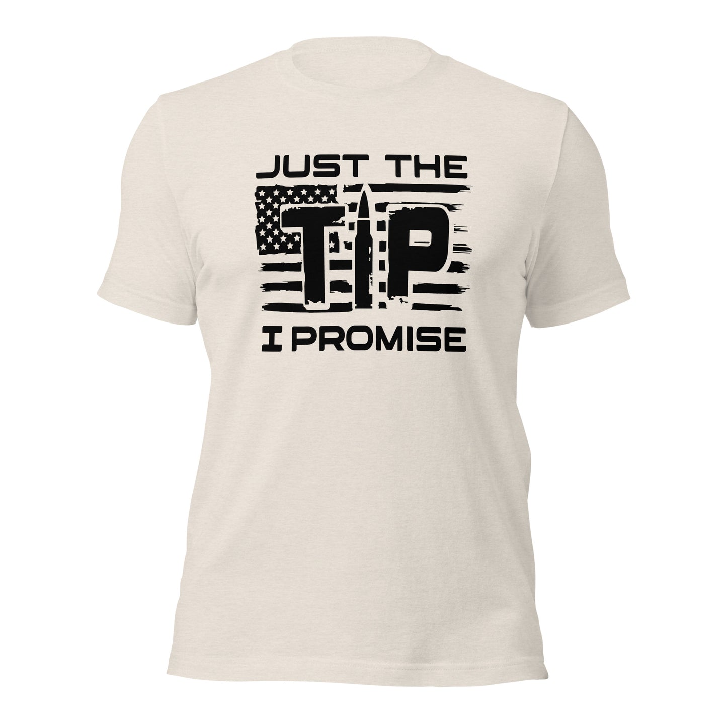 Just The Tip I Promise ( Front Design) Unisex t-shirt