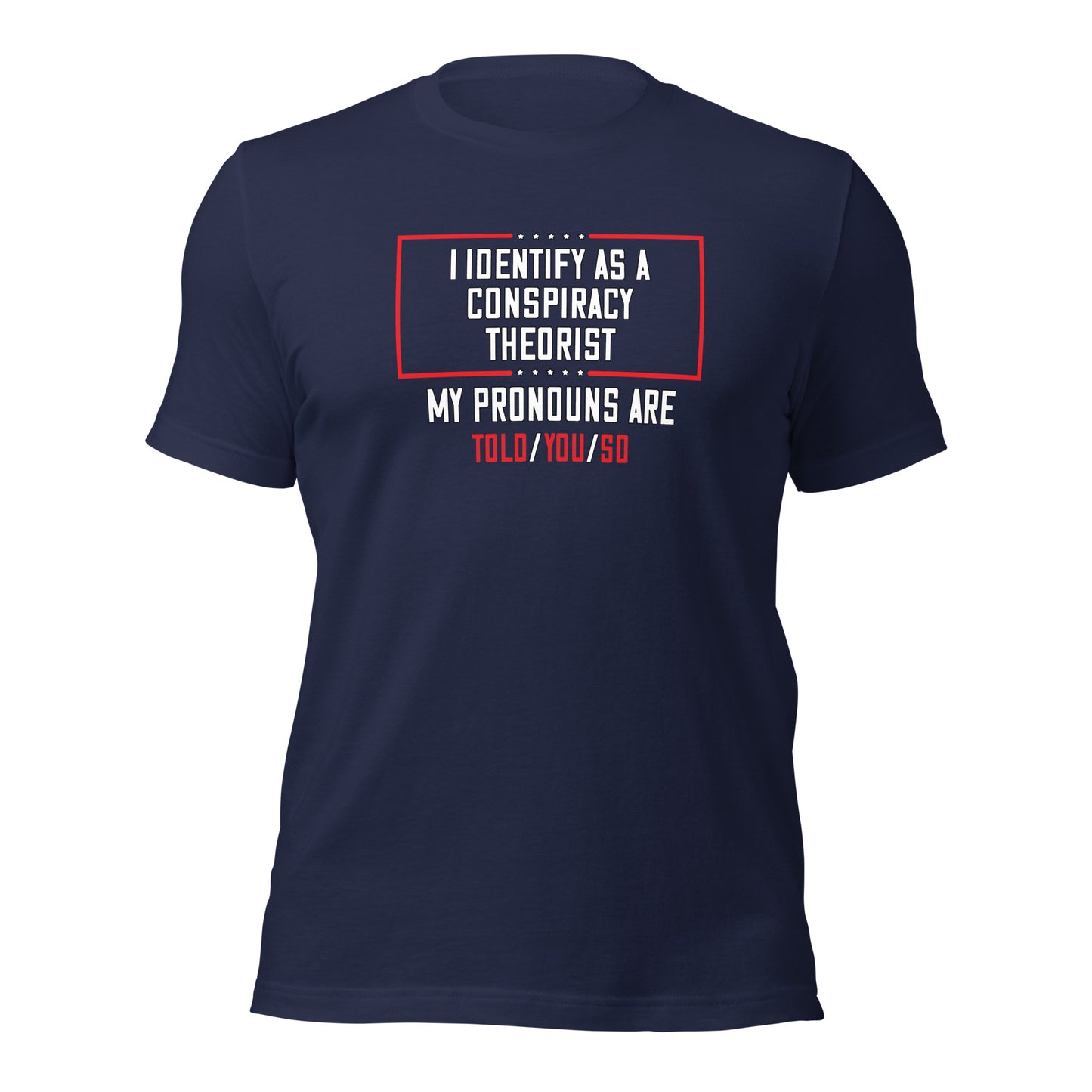 Conspiracy Theorist Told You So Unisex t-shirt