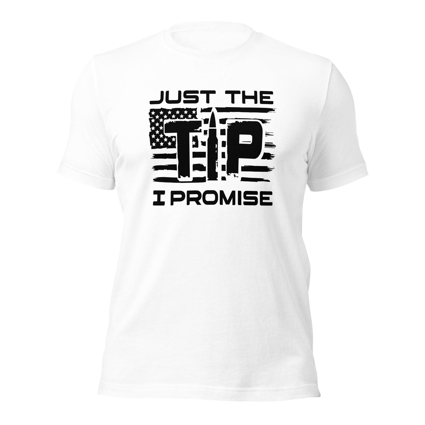 Just The Tip I Promise ( Front Design) Unisex t-shirt