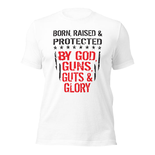 Born Raised And Protected By God Guns Guts and Glory (Front Design) Unisex t-shirt