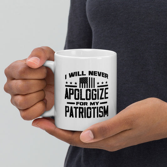 I Will Never Apologize For My Patriotism White glossy Coffee Mug