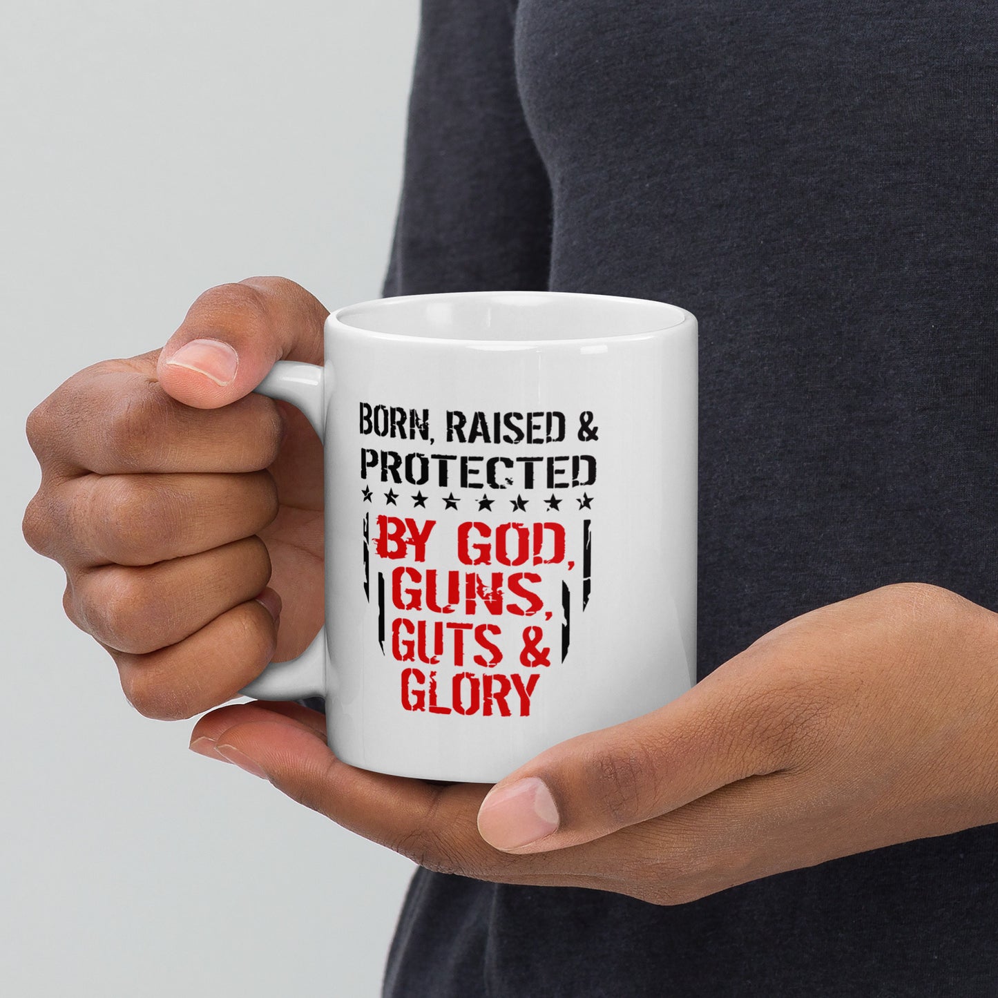 Born and Raised Protected By God Guns Guts and Glory White Coffee mug