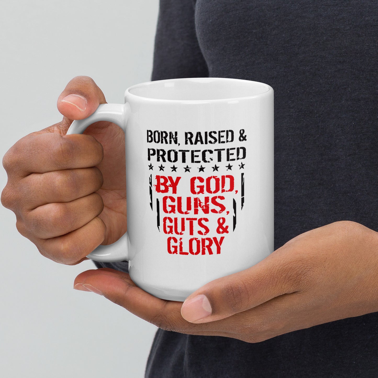 Born and Raised Protected By God Guns Guts and Glory White Coffee mug